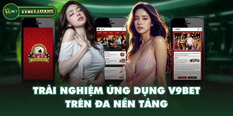 Trải nghiệm ứng dụng V9BET trên đa nền tảng